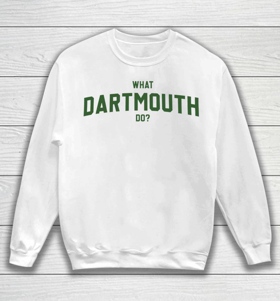 Thegoodshirts What Dartmouth Do Sweatshirt