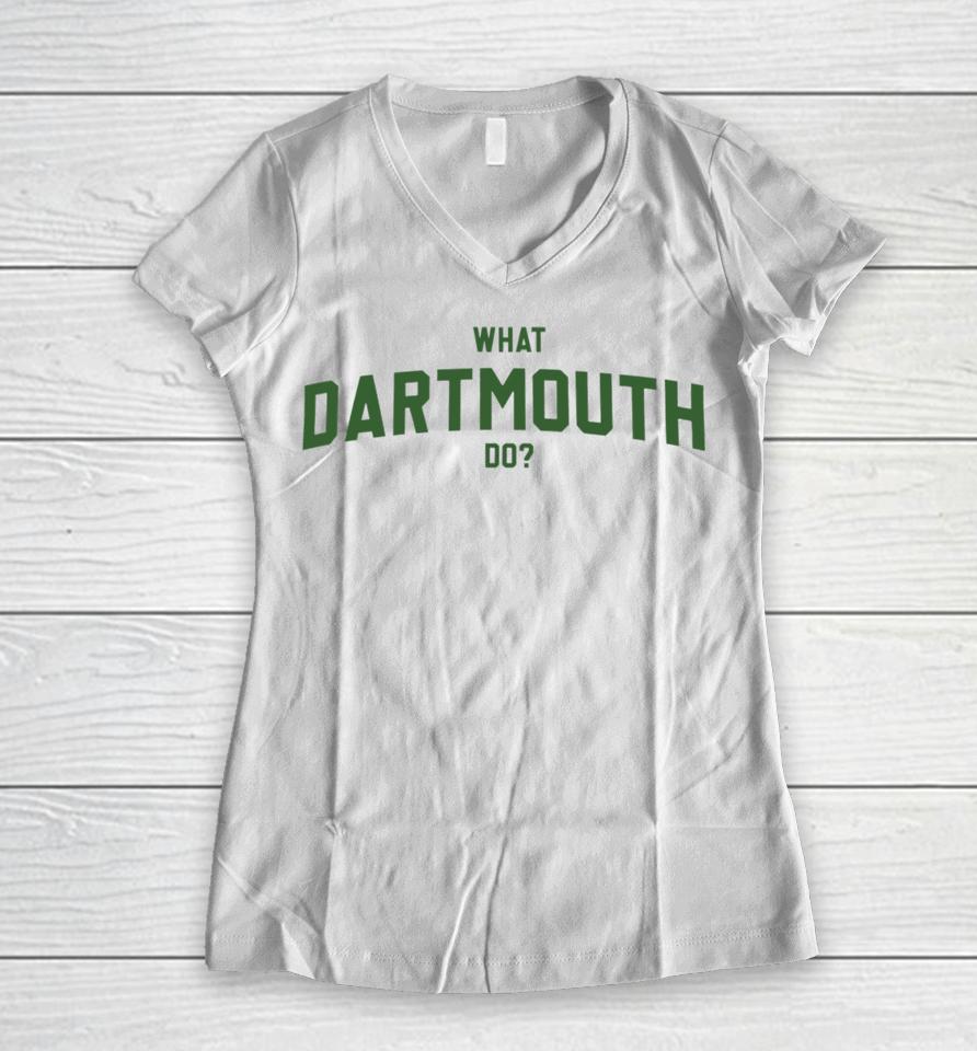Thegoodshirts What Dartmouth Do Women V-Neck T-Shirt