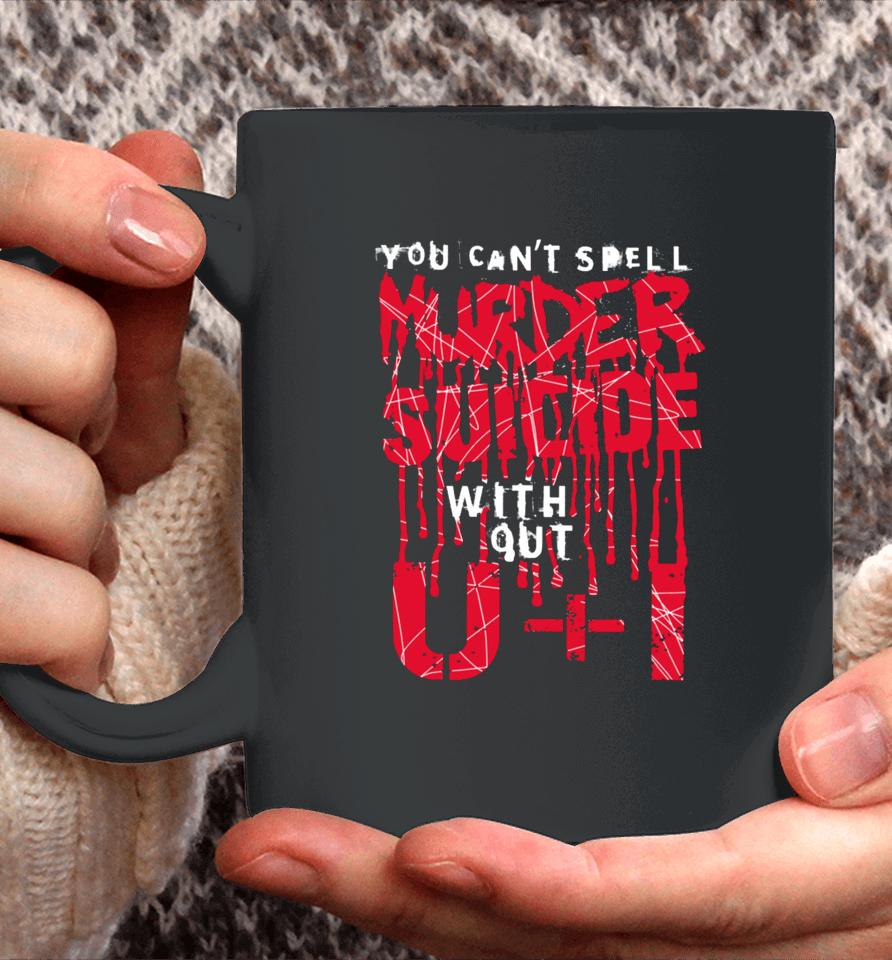 Thegoodshirts You Can't Spell Murder Suicide Without U+I Coffee Mug