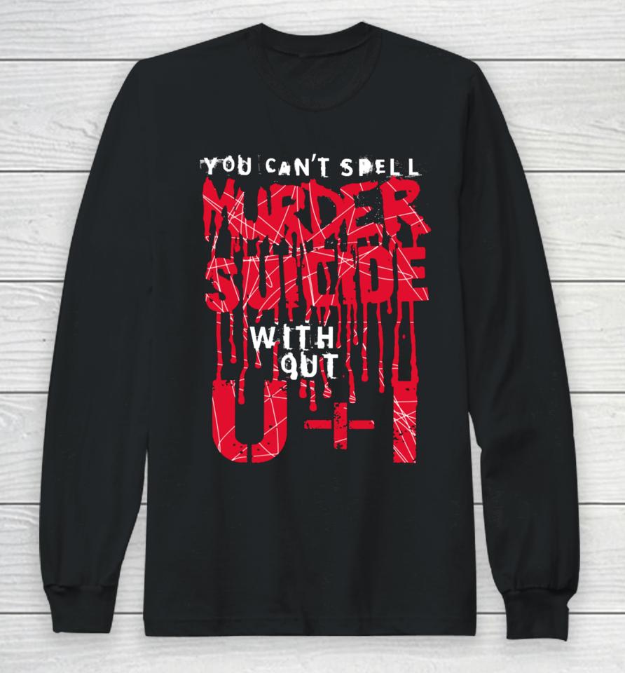 Thegoodshirts You Can't Spell Murder Suicide Without U+I Long Sleeve T-Shirt