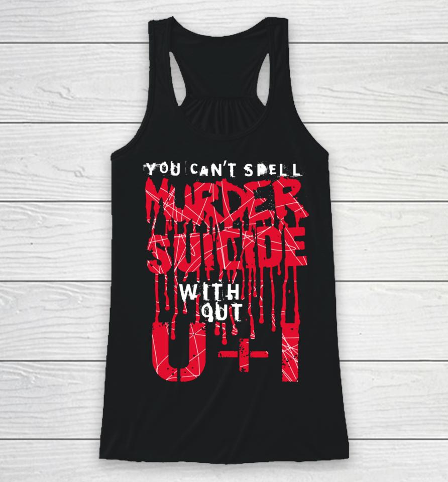 Thegoodshirts You Can't Spell Murder Suicide Without U+I Racerback Tank