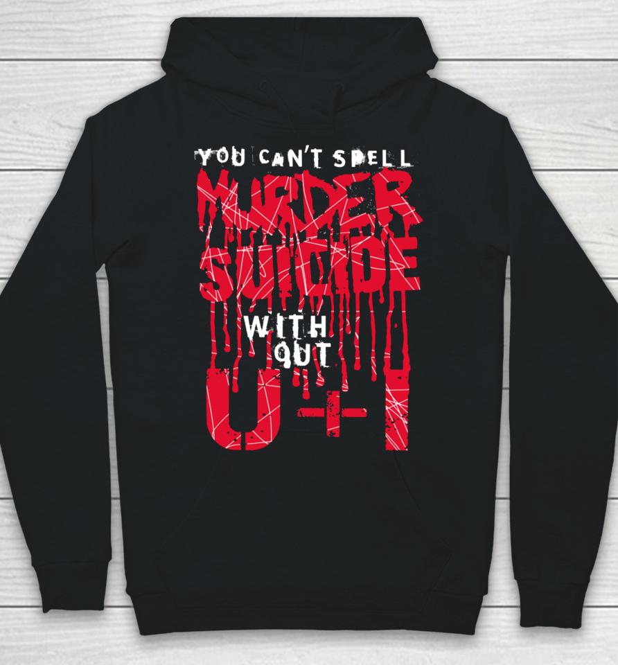 Thegoodshirts You Can't Spell Murder Suicide Without U+I Hoodie