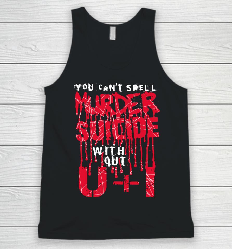 Thegoodshirts You Can't Spell Murder Suicide Without U+I Unisex Tank Top