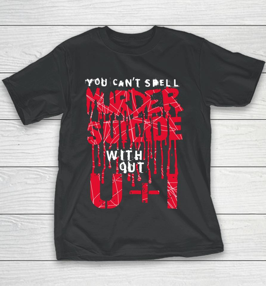 Thegoodshirts You Can't Spell Murder Suicide Without U+I Youth T-Shirt