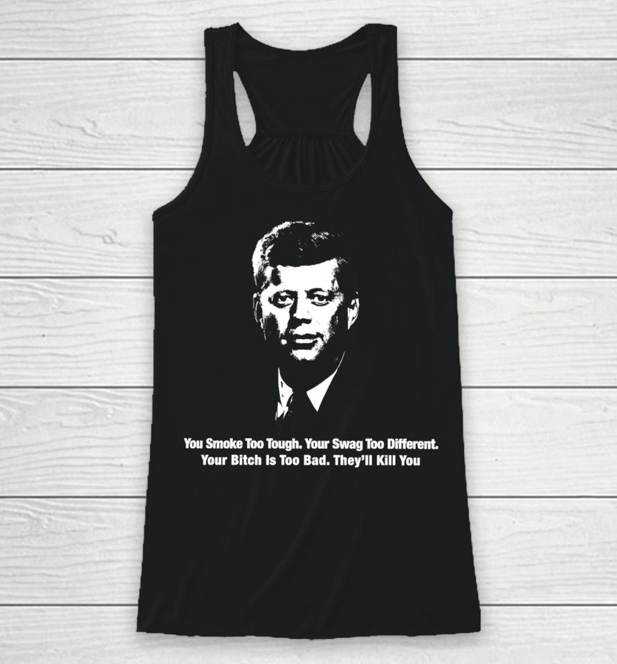 Thegoodshirts You Smoke Too Tough Your Swag Too Different Your Bitch Is Too Bad They’ll Kill You Racerback Tank