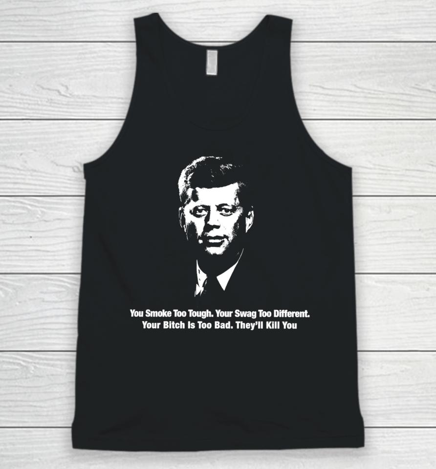 Thegoodshirts You Smoke Too Tough Your Swag Too Different Your Bitch Is Too Bad They’ll Kill You Unisex Tank Top