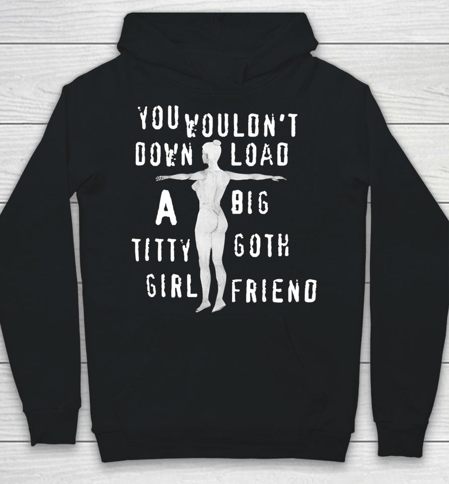 Thegoodshirts You Wouldn't Download A Big Titty Goth Girlfriend Hoodie