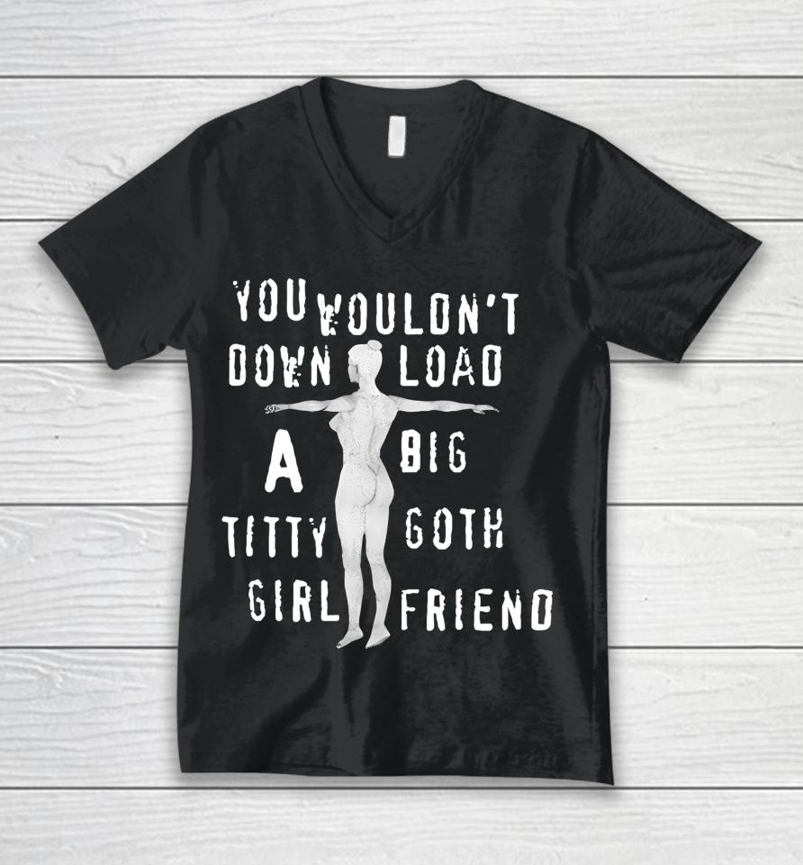Thegoodshirts You Wouldn't Download A Big Titty Goth Girlfriend Unisex V-Neck T-Shirt