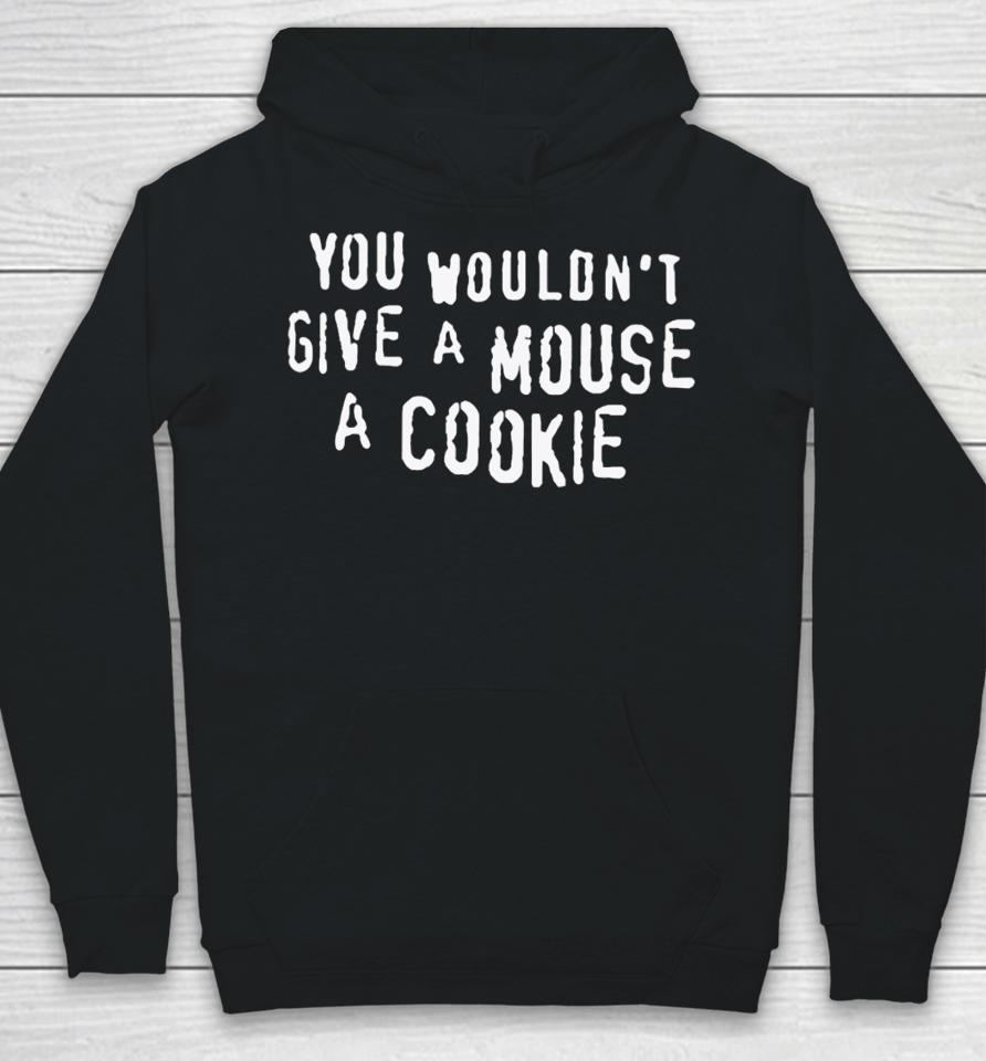 Thegoodshirts You Wouldn't Give A Mouse A Cookie Hoodie