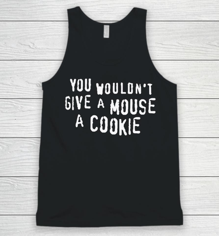 Thegoodshirts You Wouldn't Give A Mouse A Cookie Unisex Tank Top