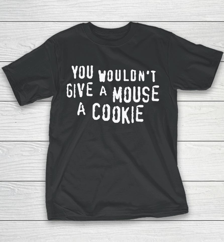 Thegoodshirts You Wouldn't Give A Mouse A Cookie Youth T-Shirt