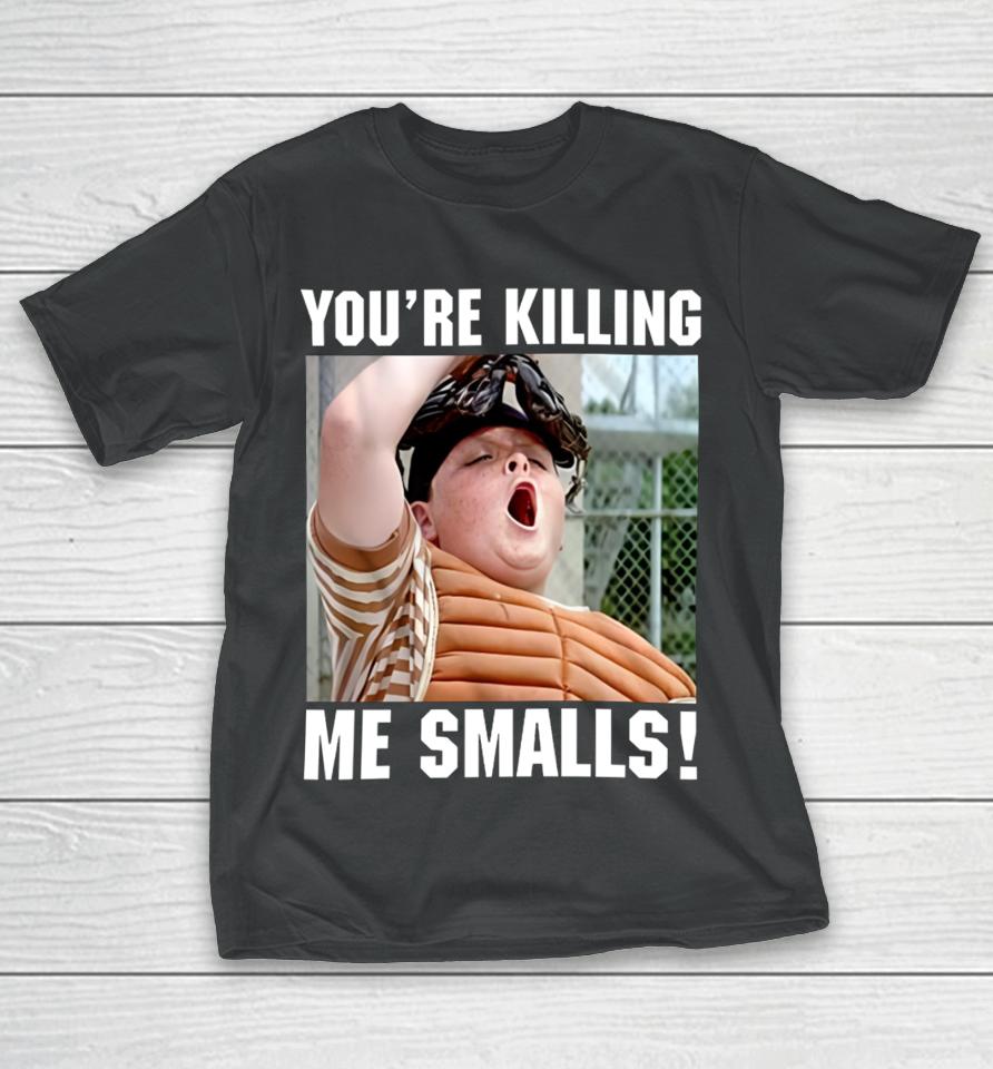 Thelavignes Sandlot You're Killing The Smalls T-Shirt