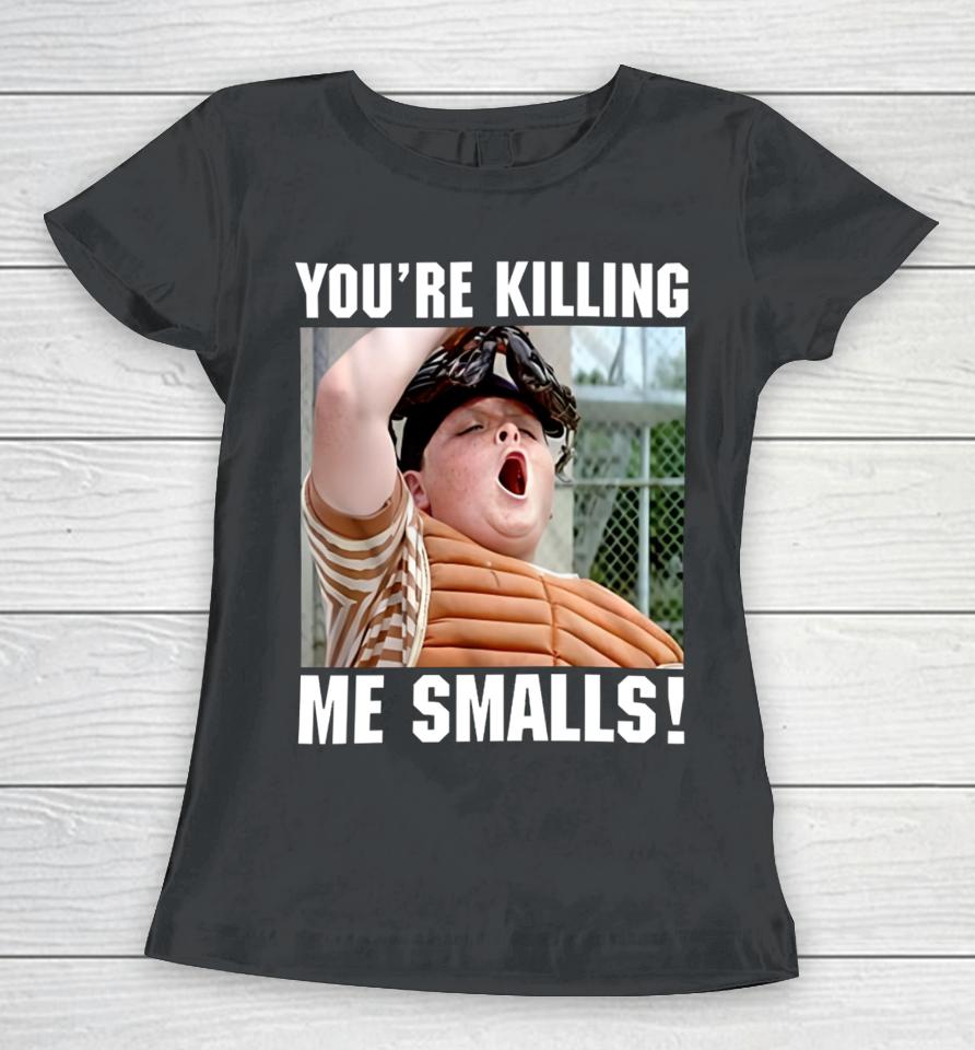 Thelavignes Sandlot You're Killing The Smalls Women T-Shirt