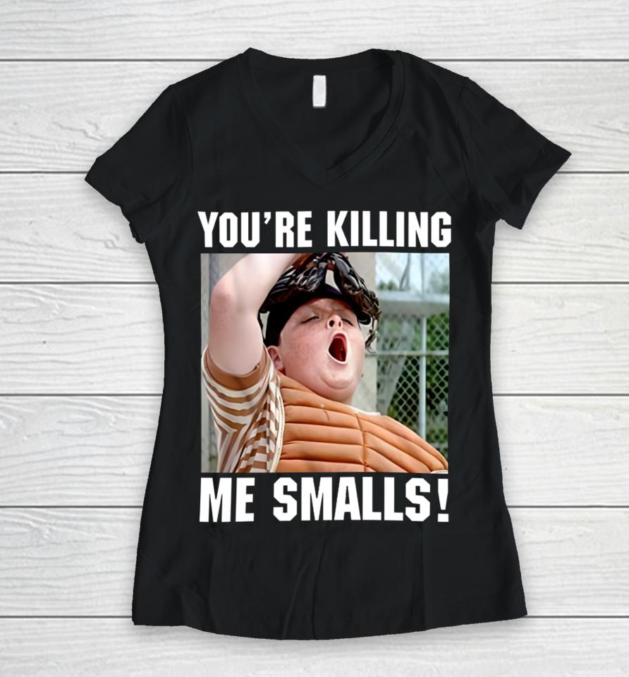 Thelavignes Sandlot You're Killing The Smalls Women V-Neck T-Shirt