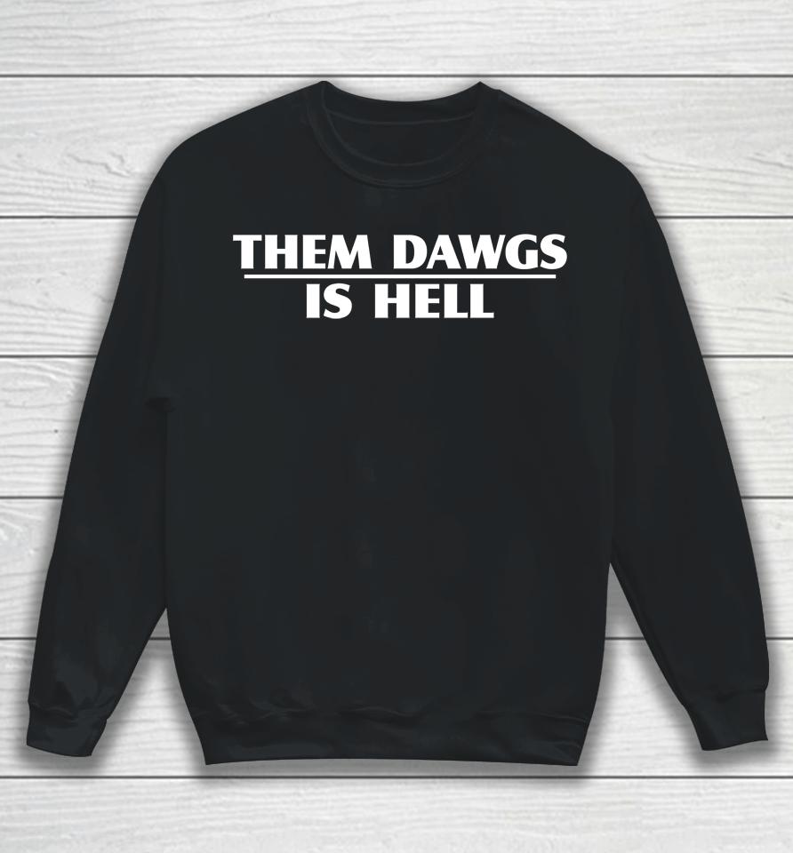 Them Dawgs Is Hell Uga Georgia Bulldogs Sweatshirt