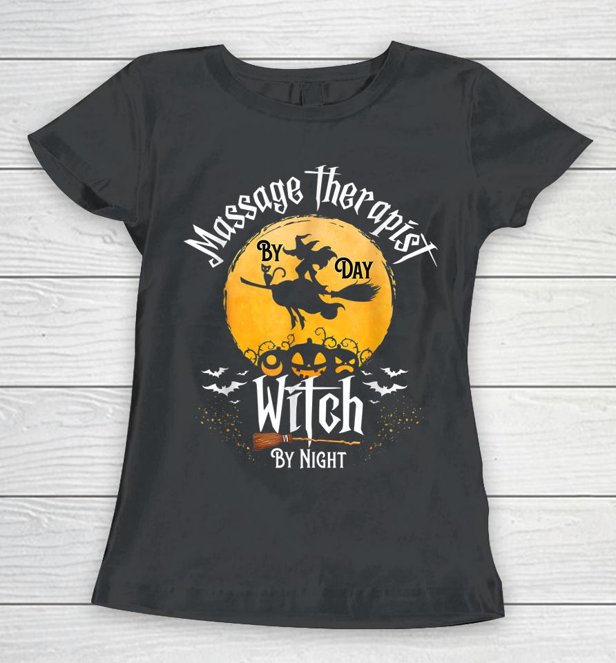 Therapy Halloween Massage Therapist By Day Witch Night Women T-Shirt