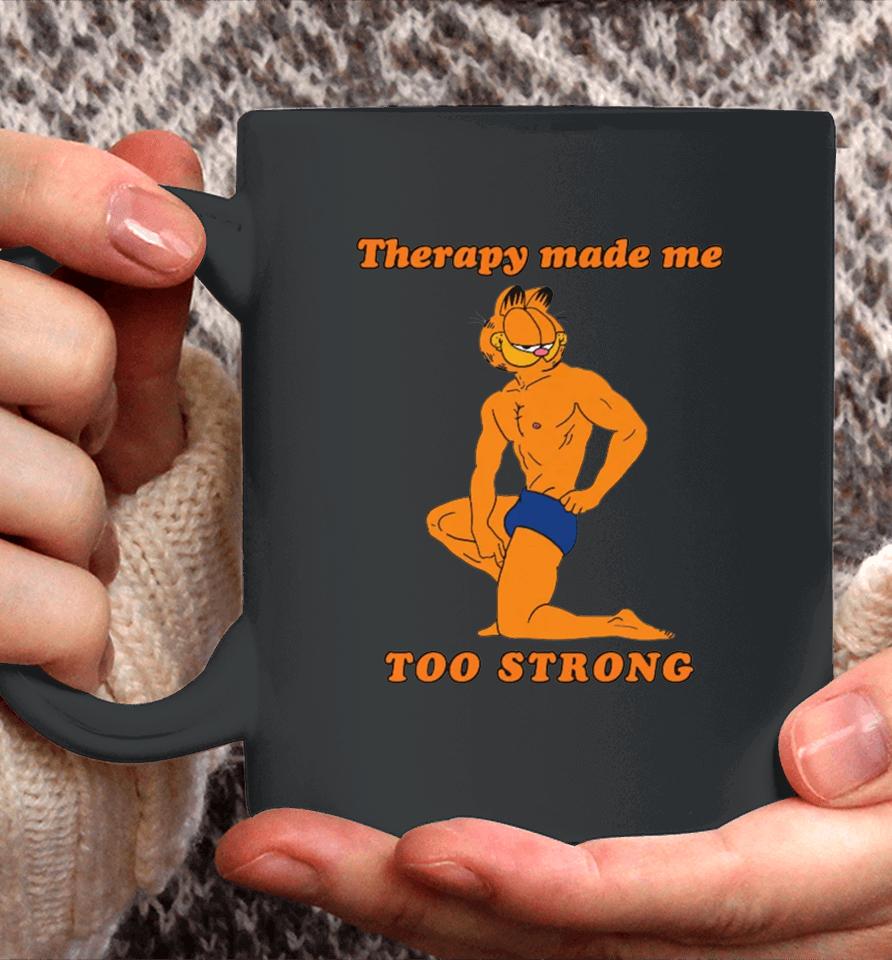 Therapy Made Me Too Strong Coffee Mug