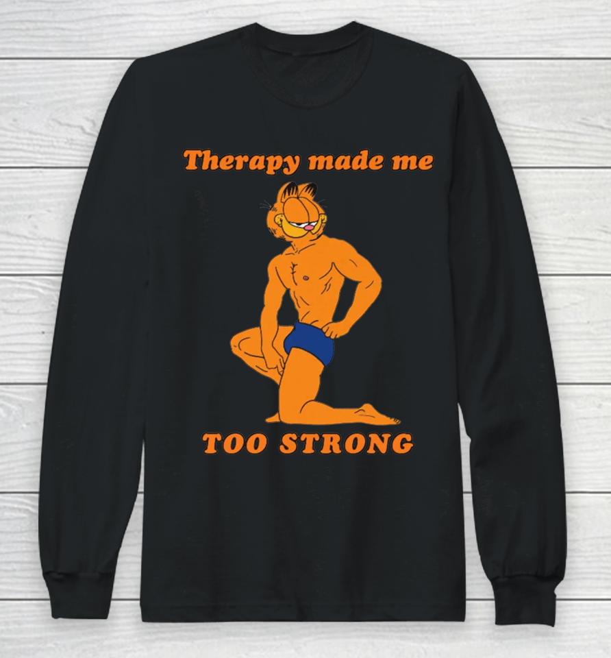 Therapy Made Me Too Strong Long Sleeve T-Shirt