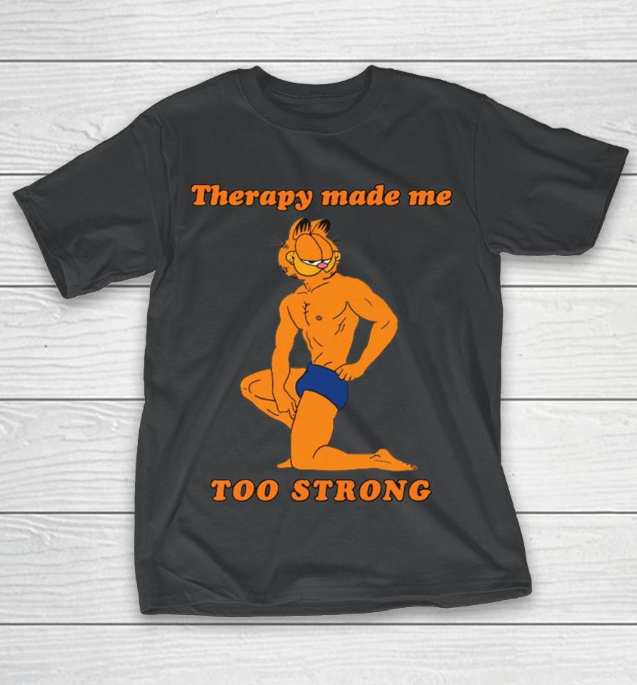 Therapy Made Me Too Strong T-Shirt