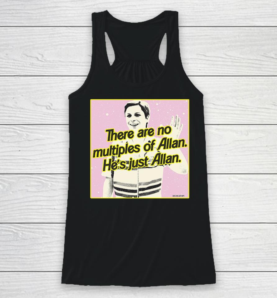There Are No Multiples Of Allan He's Just Allan Racerback Tank