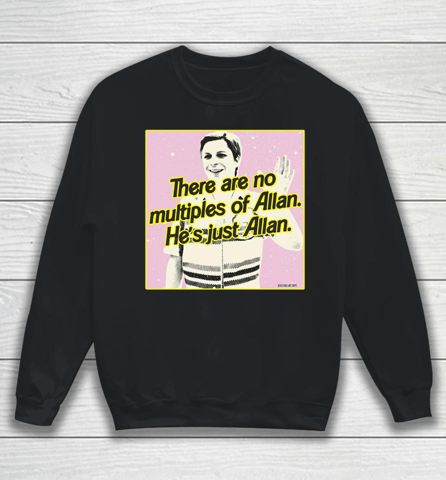There Are No Multiples Of Allan He's Just Allan Sweatshirt