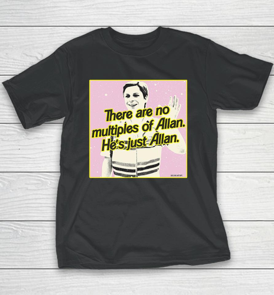 There Are No Multiples Of Allan He's Just Allan Youth T-Shirt