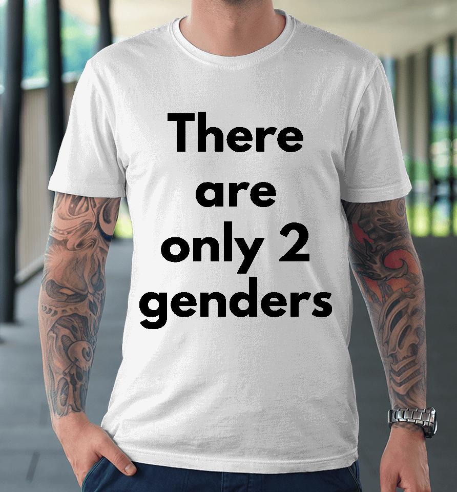 There Are Only 2 Genders Premium T-Shirt