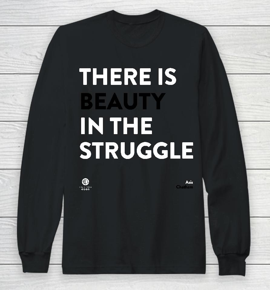 There Is Beauty In The Struggle Long Sleeve T-Shirt