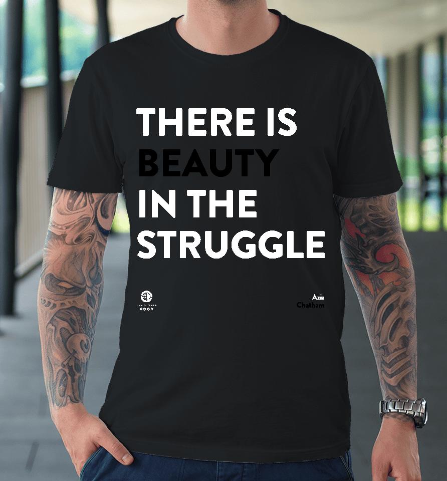 There Is Beauty In The Struggle Premium T-Shirt
