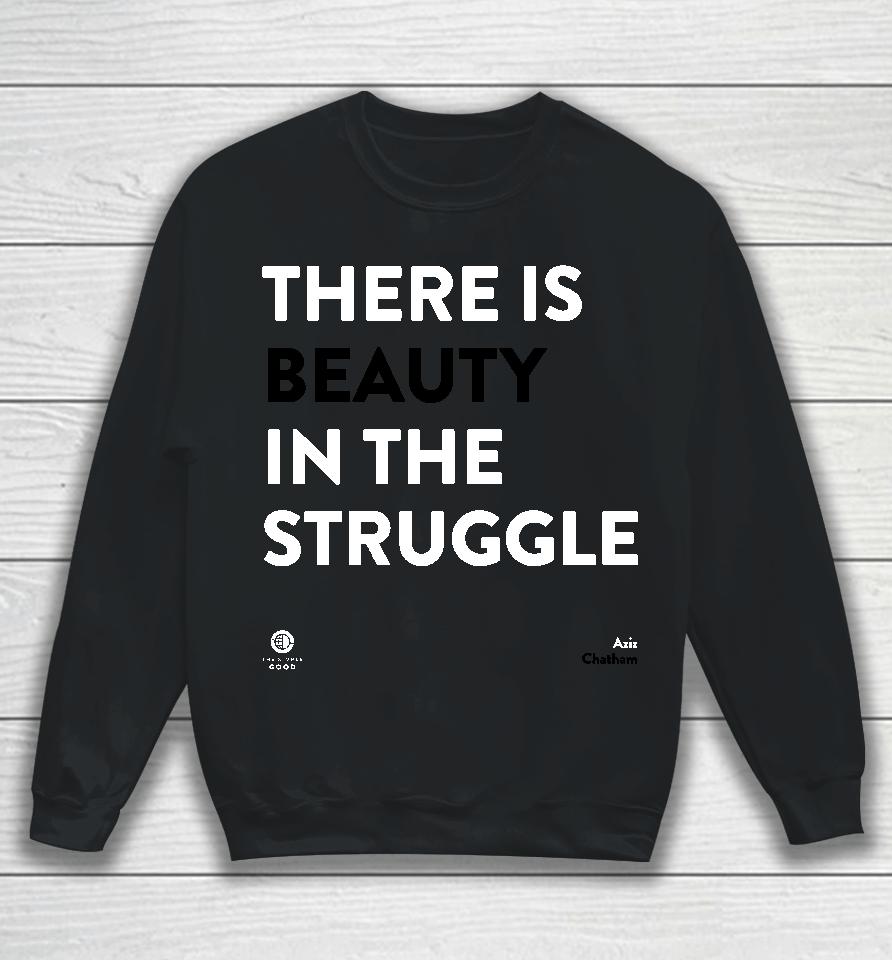 There Is Beauty In The Struggle Sweatshirt