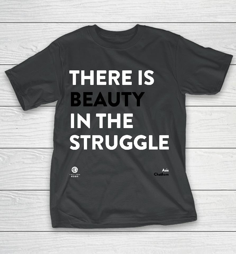 There Is Beauty In The Struggle T-Shirt