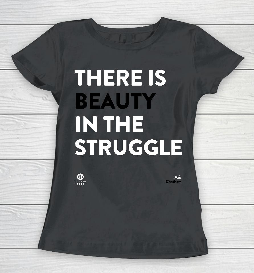 There Is Beauty In The Struggle Women T-Shirt