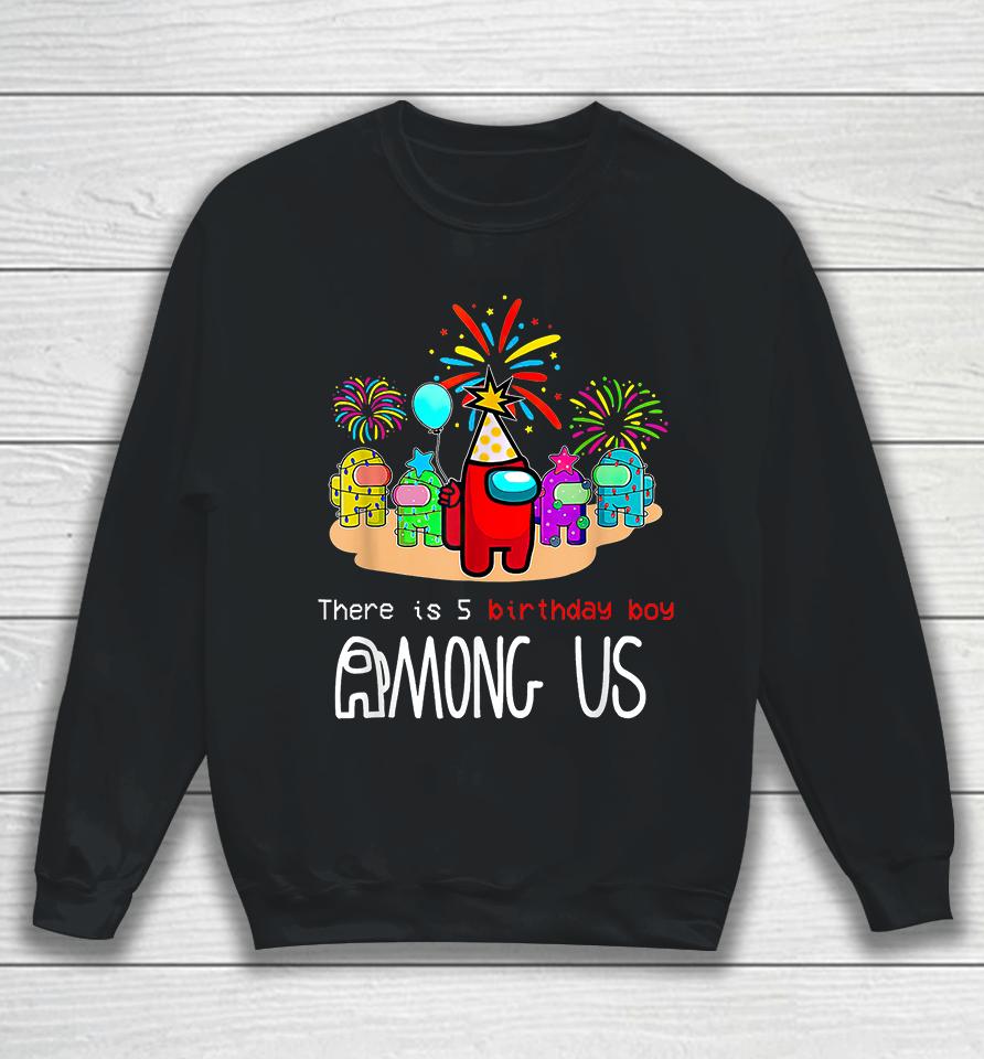 There Is Five Birthday Boy Among With Us 5Th Party Sweatshirt