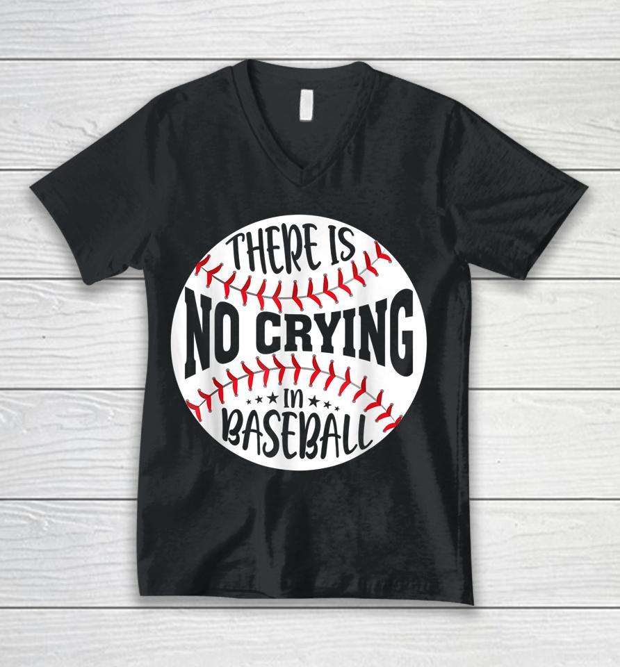 There Is No Crying In Baseball Unisex V-Neck T-Shirt