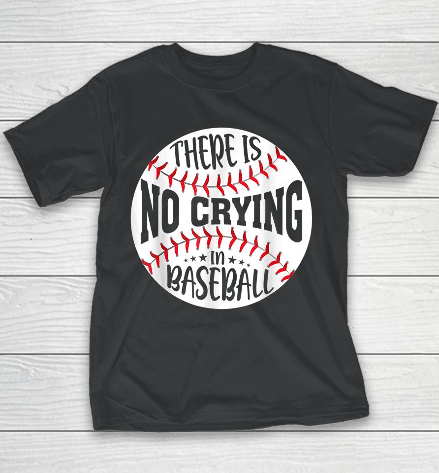 There Is No Crying In Baseball Youth T-Shirt