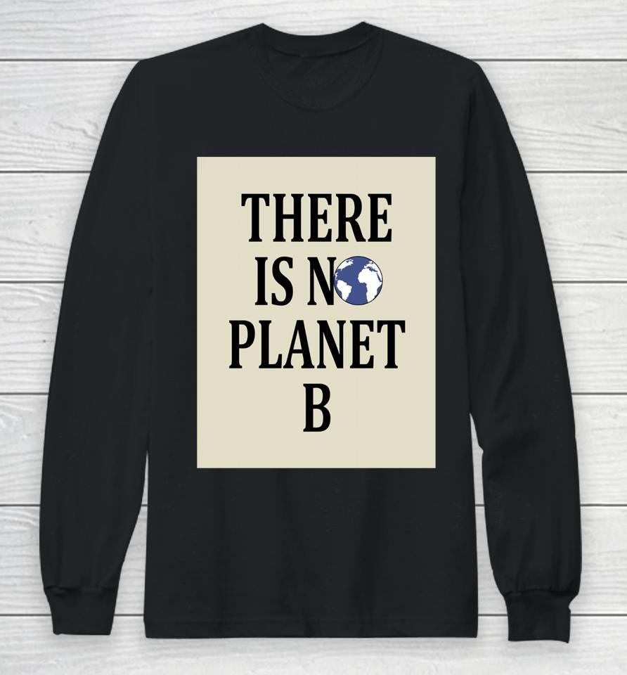 There Is No Earth Planet B Long Sleeve T-Shirt