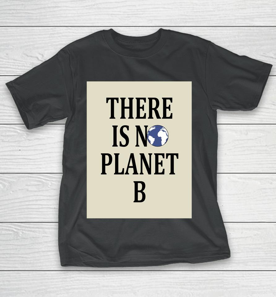 There Is No Earth Planet B T-Shirt