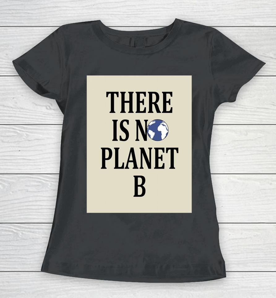 There Is No Earth Planet B Women T-Shirt
