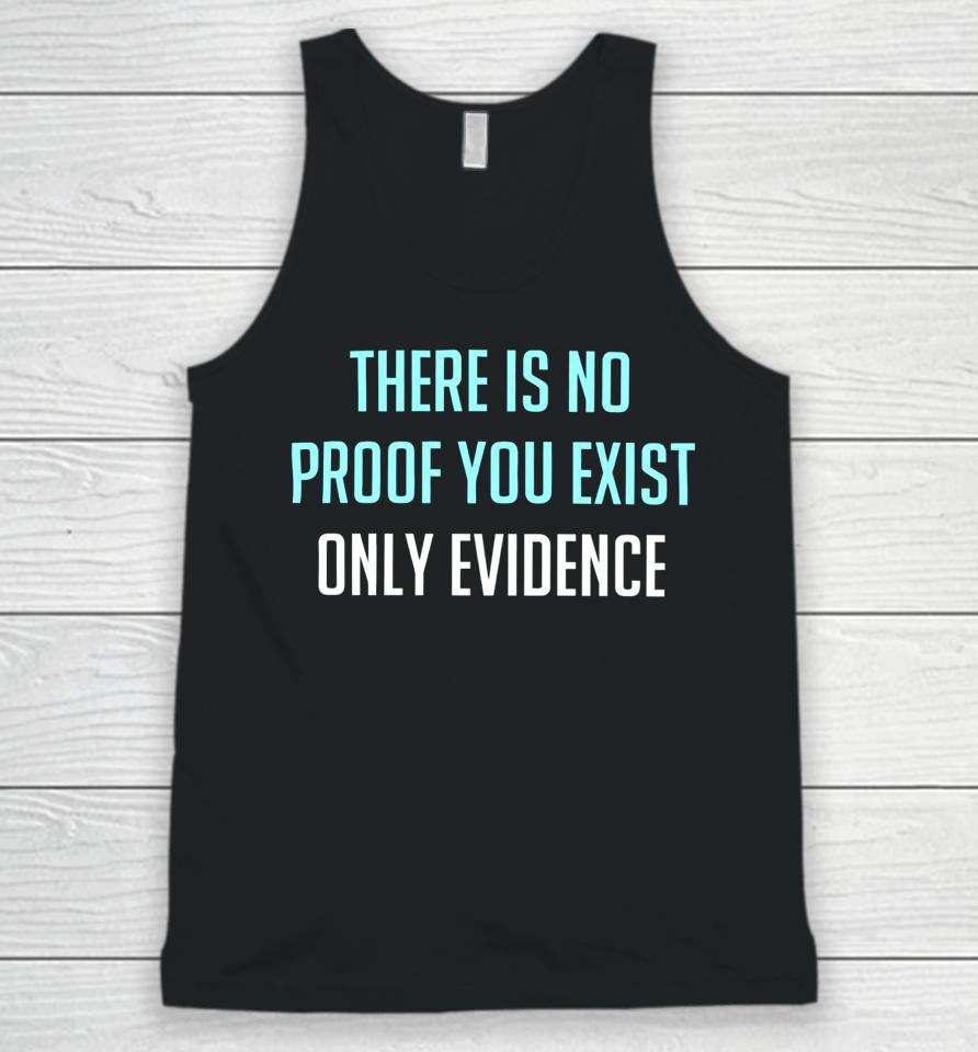 There Is No Proof You Exist Only Evidence Unisex Tank Top
