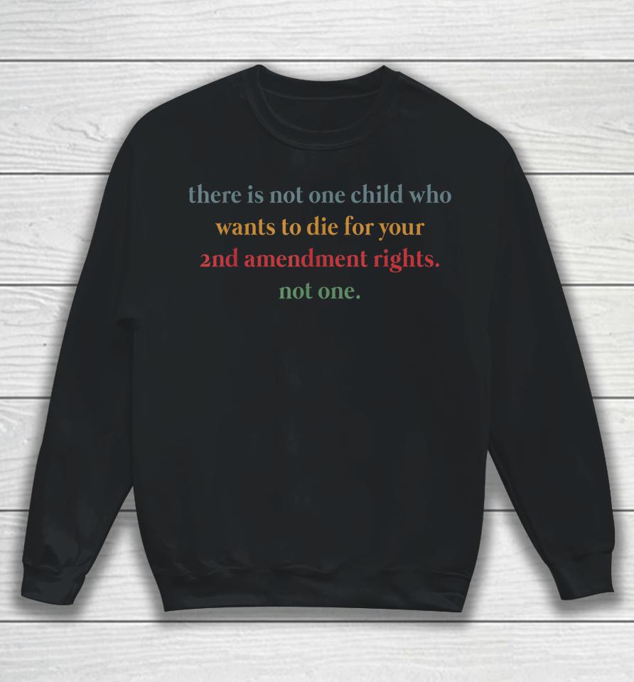There Is Not One Child Who Wants To Die For Your 2Nd Retro Sweatshirt