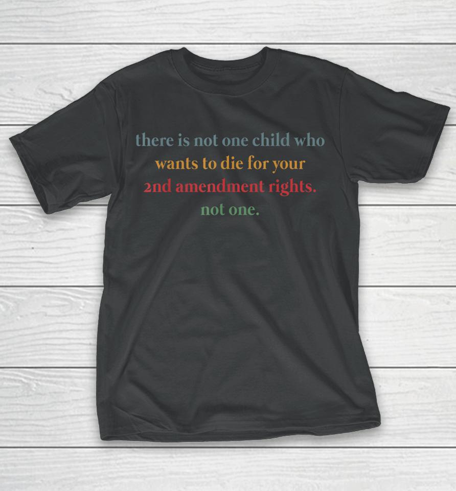 There Is Not One Child Who Wants To Die For Your 2Nd Retro T-Shirt