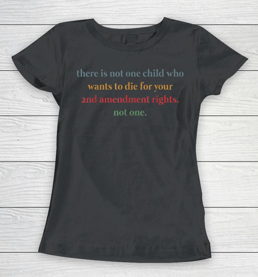 There Is Not One Child Who Wants To Die For Your 2Nd Retro Women T-Shirt