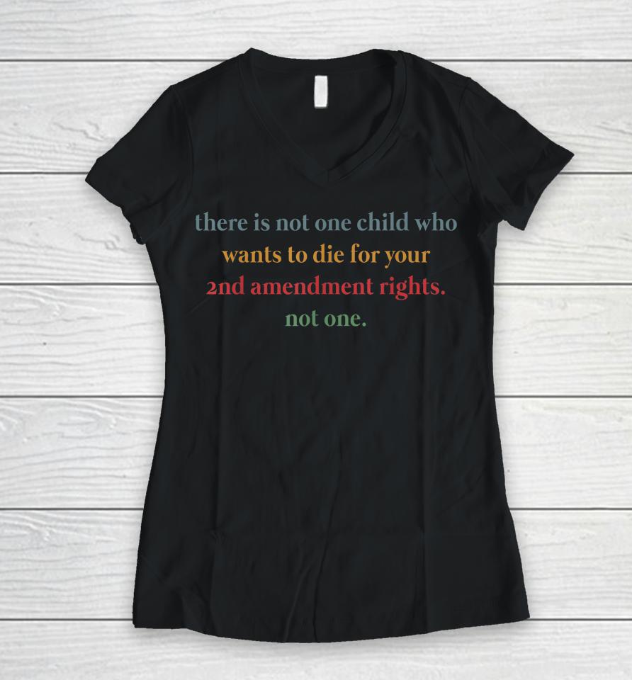 There Is Not One Child Who Wants To Die For Your 2Nd Retro Women V-Neck T-Shirt