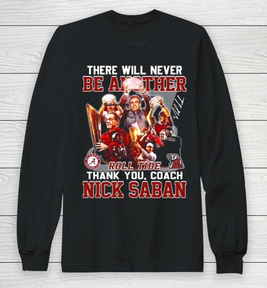 There Will Never Be Another Roll Tide Thank You, Coach Nick Saban Long Sleeve T-Shirt