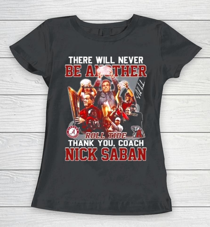There Will Never Be Another Roll Tide Thank You, Coach Nick Saban Women T-Shirt