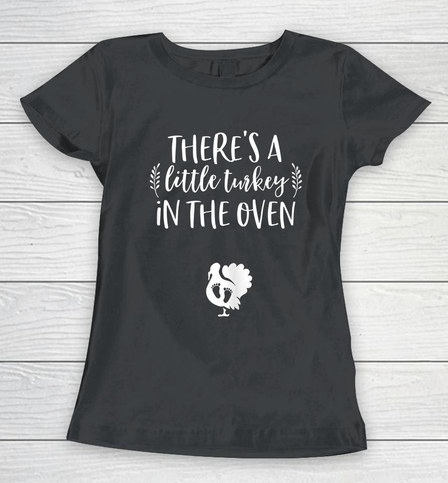 There's A Little Turkey In The Oven Thanksgiving Pregnancy Women T-Shirt