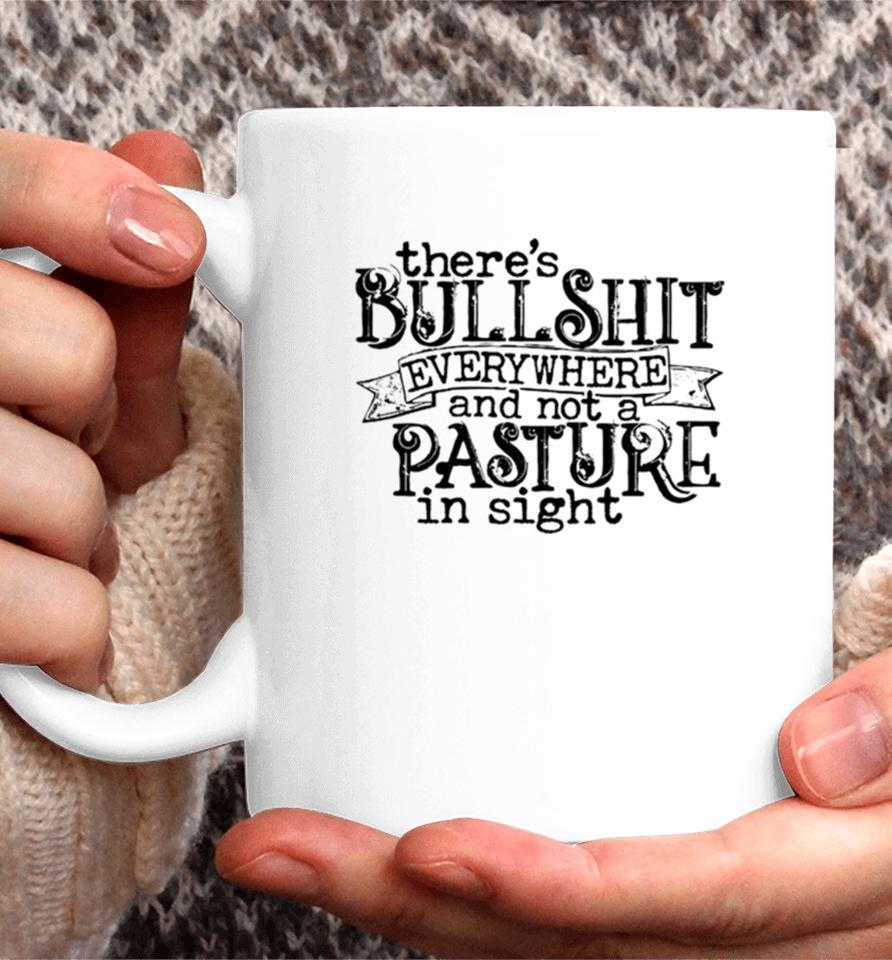 There’s Bullshit Everywhere And Not A Pasture In Sight Coffee Mug