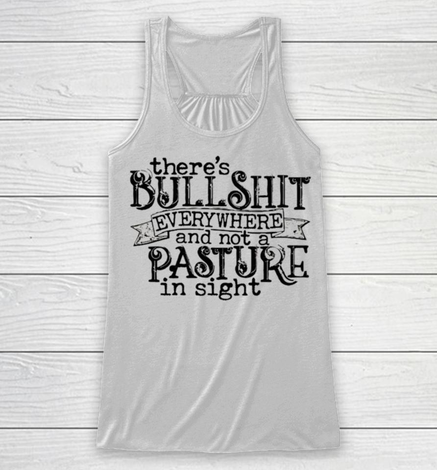 There’s Bullshit Everywhere And Not A Pasture In Sight Racerback Tank