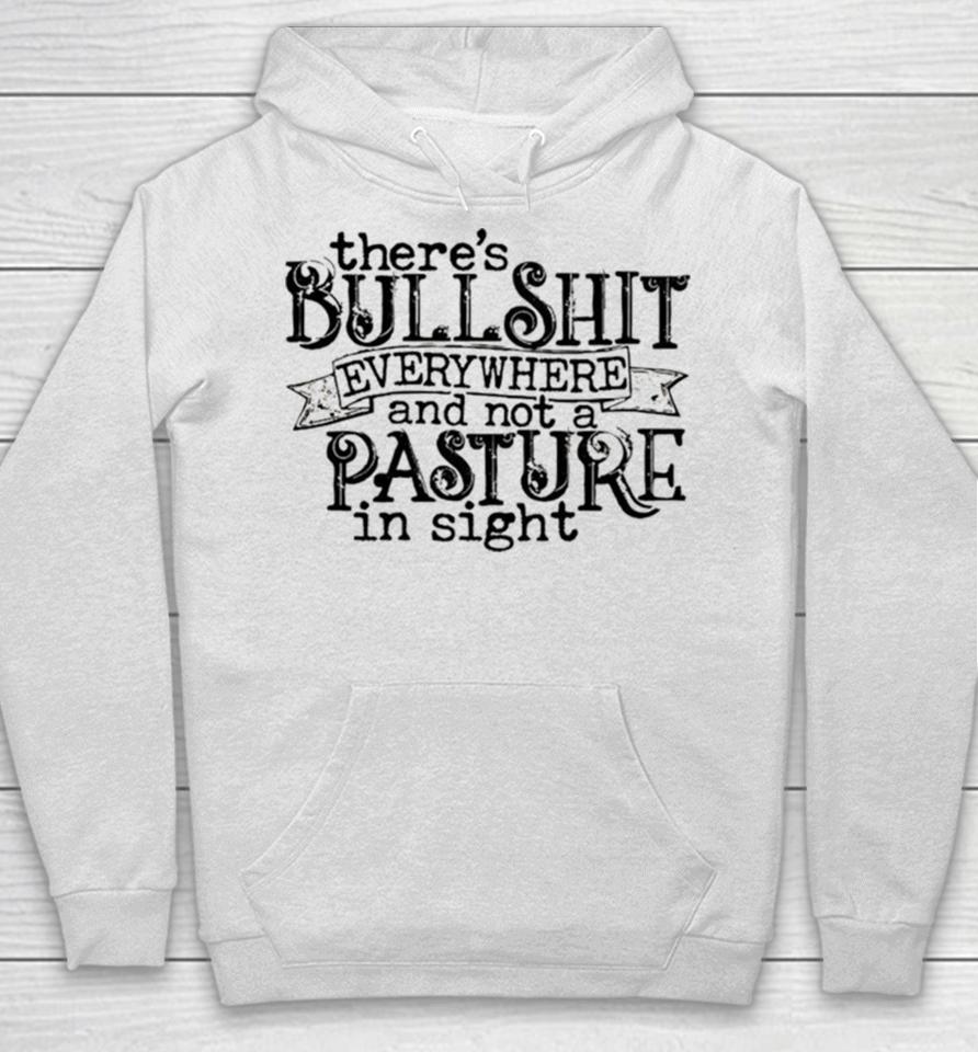 There’s Bullshit Everywhere And Not A Pasture In Sight Hoodie