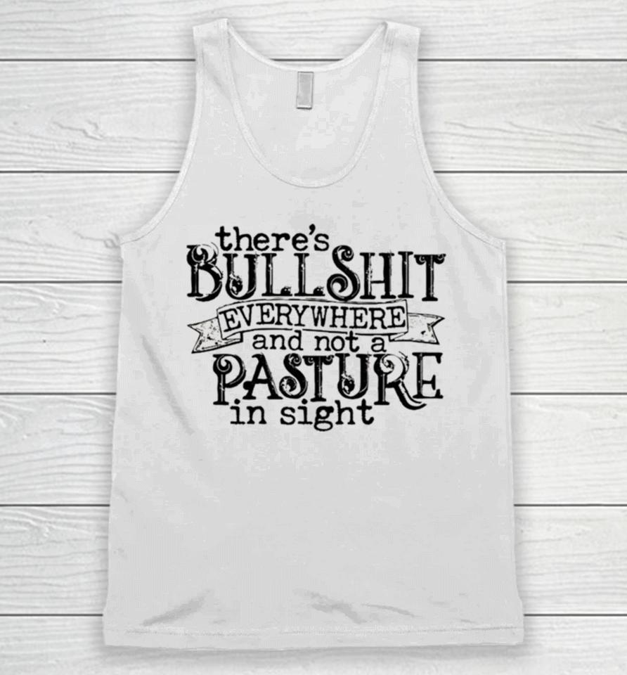 There’s Bullshit Everywhere And Not A Pasture In Sight Unisex Tank Top